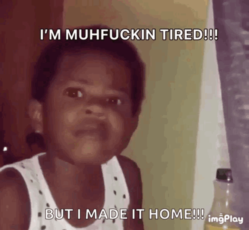 A Child Is Making A Funny Face And Says I 'M Muhfuckin Tired But I Made It Home GIF