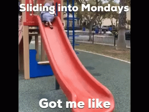 A Child Is Sliding Down A Red Slide At A Playground With The Caption Sliding Into Mondays Got Me Like GIF