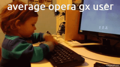 A Child Is Typing On A Keyboard And The Words Average Opera Gx User Are Above Him GIF