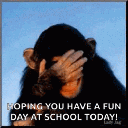 A Chimpanzee Is Covering His Face With His Hand And The Words `` Hoping You Have A Fun Day At School Today ! '' GIF