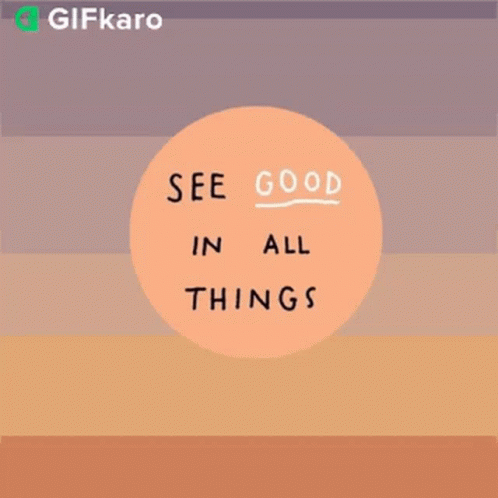 A Circle With The Words See Good In All Things Written Inside Of It GIF