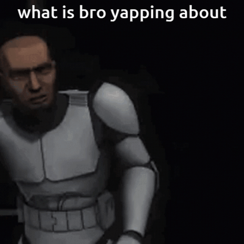 a clone trooper is standing in the dark with his arms outstretched and a caption that says `` what is bro yapping about