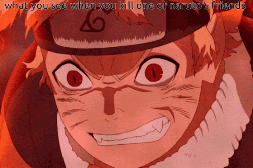 A Close Up Of A Cartoon Character With The Words " What You See When You Kill One Of Naruto 'S Friends " GIF