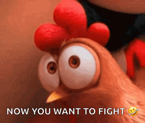 A Close Up Of A Chicken With The Words Now You Want To Fight Below It GIF