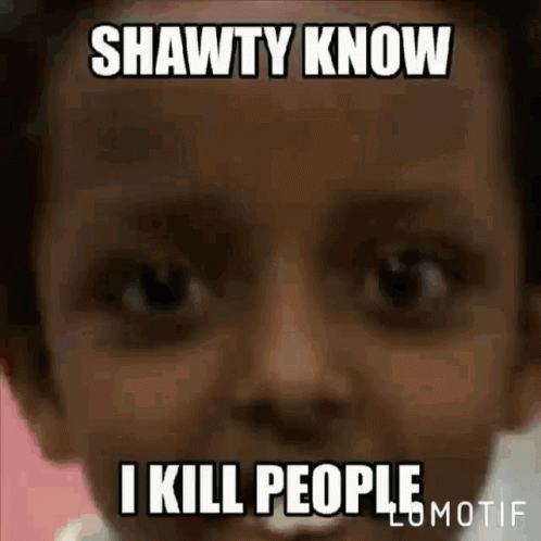 A Close Up Of A Child 'S Face With A Caption That Says Shawty Know I Kill People . GIF