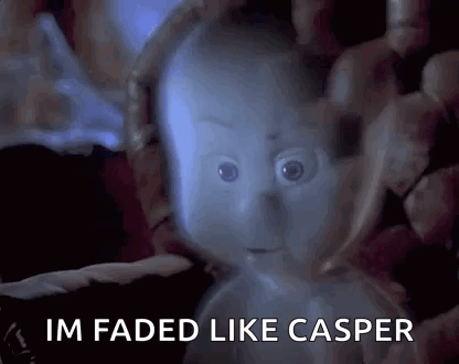 A Close Up Of A Ghost With The Words `` Im Faded Like Casper '' Written Below It . GIF