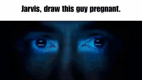 A Close Up Of A Man 'S Eyes With The Words Jarvis Draw This Guy Pregnant Below Them GIF