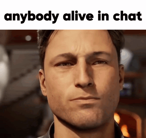 A Close Up Of A Man 'S Face With The Words Anybody Alive In Chat Above Him GIF