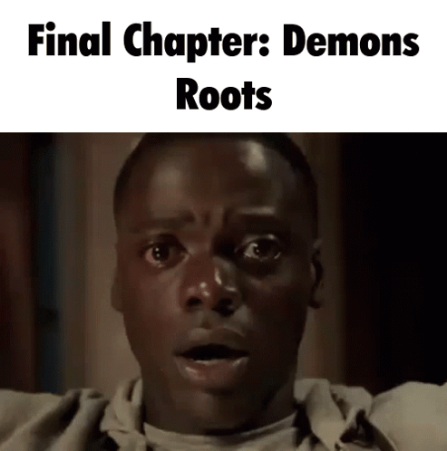 A Close Up Of A Man 'S Face With The Words Final Chapter : Demons Roots Written Above Him GIF