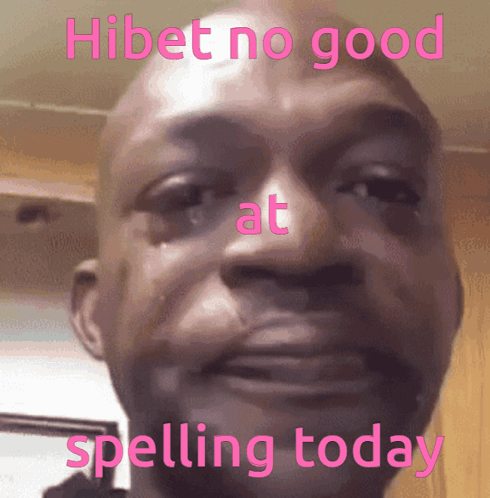 A Close Up Of A Man 'S Face With The Words Hibet No Good At Spelling Today On It GIF