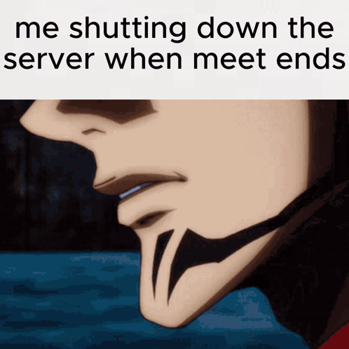 A Close Up Of A Man 'S Face With The Words " Me Shutting Down The Server When Meet Ends " GIF