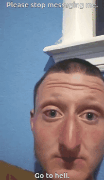 A Close Up Of A Man 'S Face With The Words Please Stop Messaging Me And Go To Hell GIF