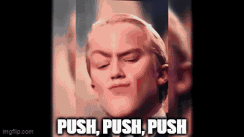 A Close Up Of A Man 'S Face With The Words `` Push , Push , Push '' Written Below Him . GIF