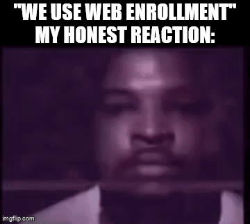 A Close Up Of A Man 'S Face With The Words `` We Use Web Enrollment My Honest Reaction '' Written Above Him . GIF