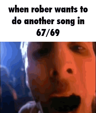 A Close Up Of A Man 'S Face With The Words " When Rober Wants To Do Another Song In 67/69 " GIF