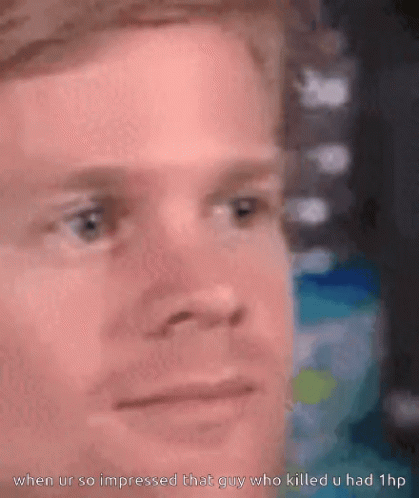 A Close Up Of A Man 'S Face With The Words When Ur So Impressed That Guy Who Killed U Had 1Hp Below It GIF