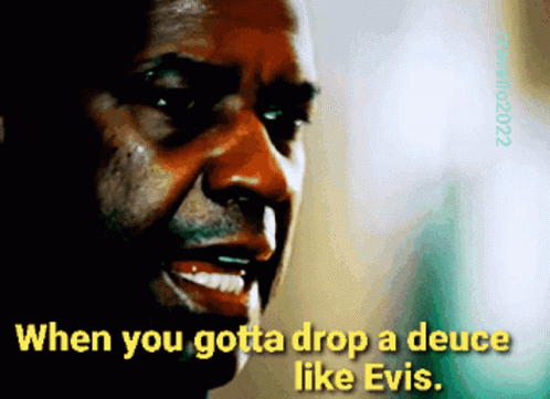 A Close Up Of A Man 'S Face With The Words When You Gotta Drop A Deuce Like Evis GIF