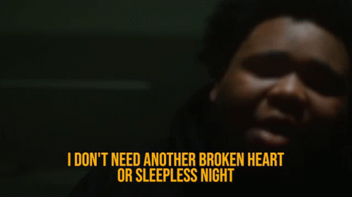 A Close Up Of A Man With The Words I Don 'T Need Another Broken Heart Or Sleepless Night GIF
