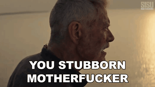 A Close Up Of A Man With The Words You Stubborn Motherfucker Behind Him GIF