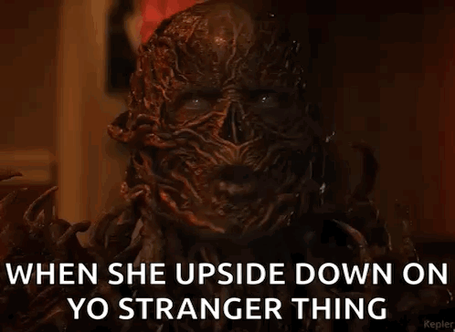 A Close Up Of A Monster With Its Mouth Open And The Words `` When She Upside Down On Yo Stranger Thing '' GIF