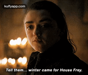 A Close Up Of A Woman 'S Face With A Caption That Says Tell Them Winter Came For House Frey . GIF