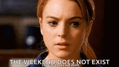 A Close Up Of A Woman 'S Face With A Caption That Says `` The Weekend Does Not Exist The Limit Does Not Exist '' GIF
