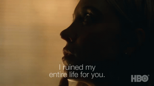 A Close Up Of A Woman 'S Face With The Words " I Ruined My Entire Life For You " Below Her GIF