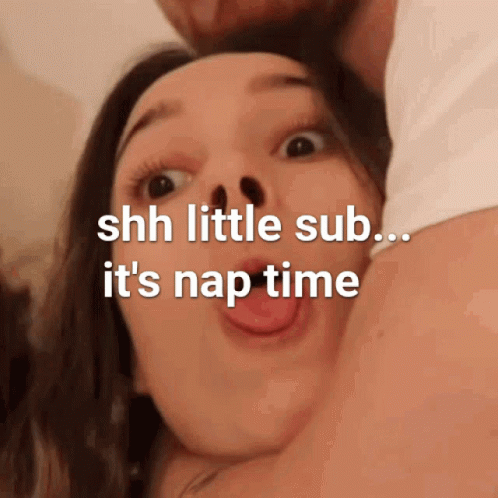 A Close Up Of A Woman 'S Face With The Words Shh Little Sub It 'S Nap Time GIF