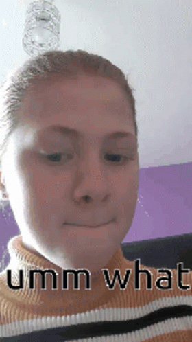 A Close Up Of A Woman 'S Face With The Words Umm What On It GIF