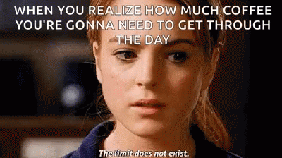 A Close Up Of A Woman 'S Face With The Words When You Realize How Much Coffee You 'Re Gonna Need To Get Through GIF