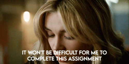 A Close Up Of A Woman With The Words " It Won 'T Be Difficult For Me To Complete This Assignment " GIF