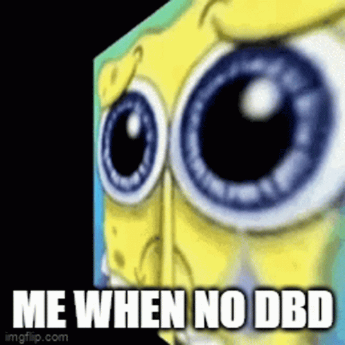 a close up of spongebob 's eyes with the words me when no dbd