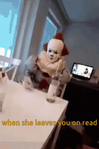 A Clown Is Sitting At A Table With A Bottle Of Wine And The Words " When She Leaves You On Read " GIF