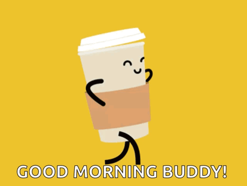 A Coffee Cup With Arms And Legs And The Words " Good Morning Buddy " Below It GIF