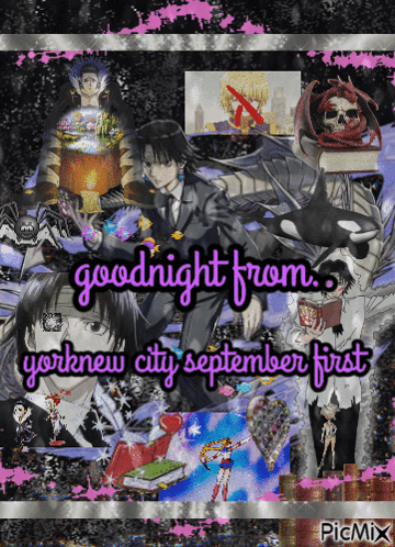 a collage of anime characters and the words goodnight from yorknew city september first