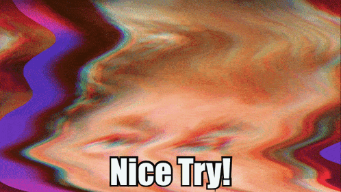 A Colorful Background With The Words Nice Try In White Letters GIF