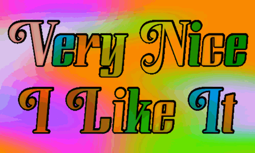 A Colorful Background With The Words Very Nice I Like It On It GIF