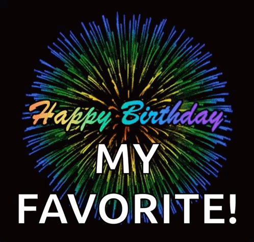 A Colorful Firework Display With The Words Happy Birthday My Favorite GIF