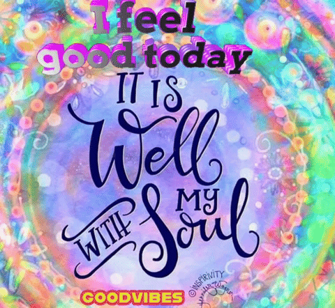 A Colorful Graphic That Says I Feel Good Today It Is Well With My Soul GIF