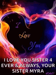 A Colorful Heart With The Words `` I Love You Sister 4 Ever & Always , Your Sister Myra '' On It . GIF