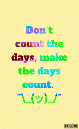 A Colorful Poster That Says " Don 'T Count The Days Make The Days Count " GIF