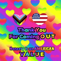 A Colorful Poster That Says " Thank You For Coming Out Honesty Is An American Value " GIF