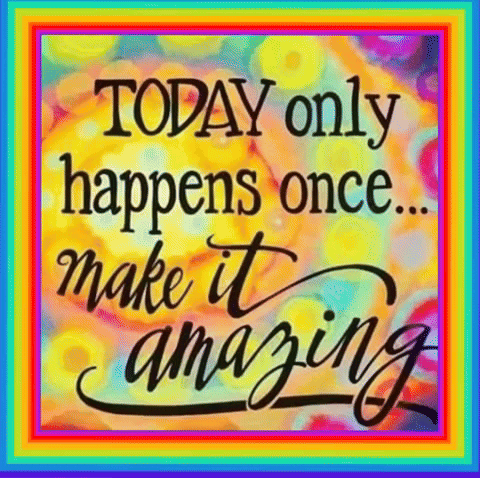 Colorful Poster Saying Today Only Happens Once Make It Amazing GIF