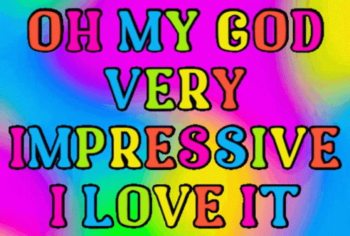A Colorful Poster With The Words Oh My God Very Impressive I Love It GIF