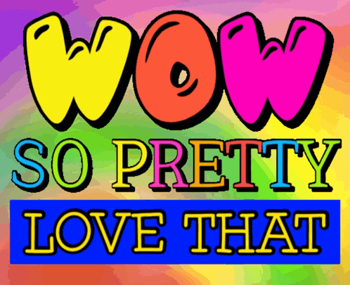 A Colorful Sign That Reads Wow So Pretty Love That GIF