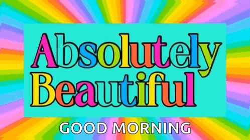 A Colorful Sign That Says ' Absolutely Beautiful Good Morning ' GIF