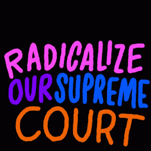 A Colorful Sign That Says " Do N't Radicalize Our Supreme Court " GIF