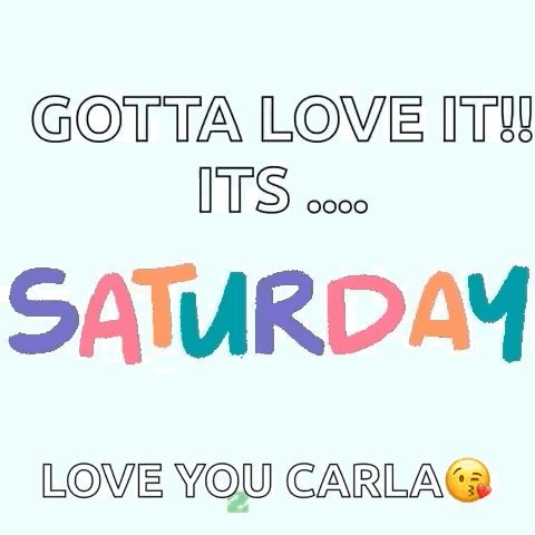 A Colorful Sign That Says Gotta Love It Its Saturday Love You Carla GIF