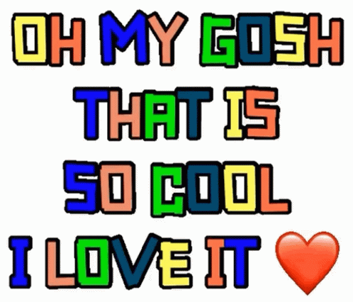 A Colorful Sticker That Says `` Oh My Gosh That Is So Cool I Love It '' GIF
