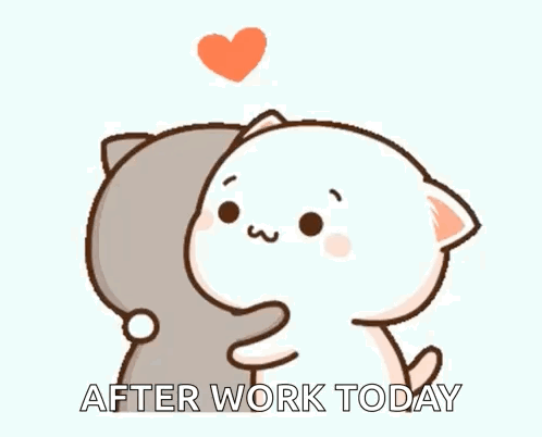 A Couple Of Cartoon Cats Hugging Each Other With The Words `` After Work Today '' Written Below Them . GIF